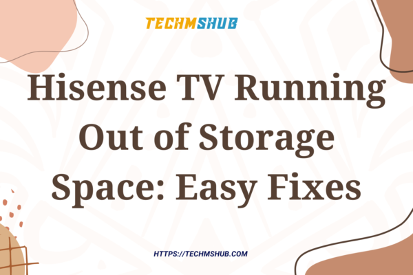 Hisense TV Running Out of Storage Space: Easy Fixes