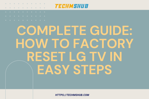Complete Guide: How to Factory Reset LG TV in Easy Steps